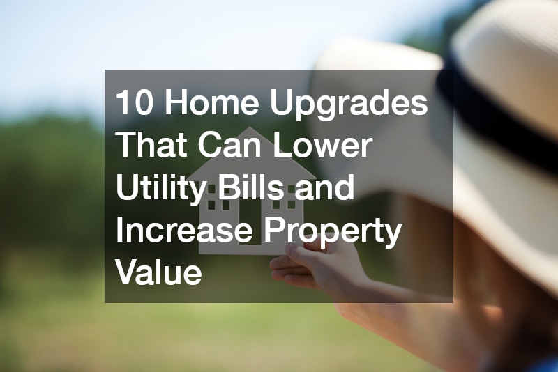 10 Home Upgrades That Can Lower Utility Bills and Increase Property Value